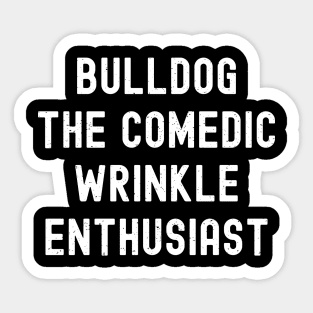 Bulldog The Comedic Wrinkle Enthusiast Sticker